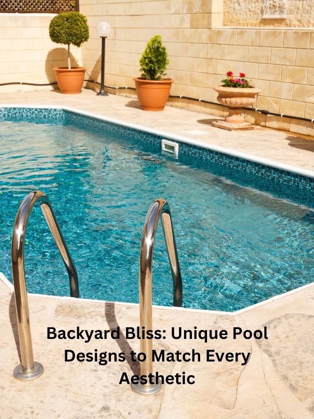 Read more about the article Backyard Bliss: Unique Pool Designs to Match Every Aesthetic